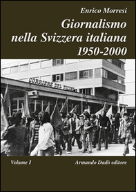 Giornalismo nella Svizzera italiana (1950-2000) - Vol. 1 - Librerie.coop