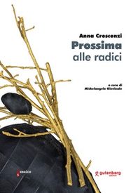 Anna Crescenzi. Prossima alle radici - Librerie.coop