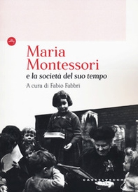 Maria Montessori e la società del suo tempo - Librerie.coop Maria Montessori e la società del suo tempo - Librerie.coop