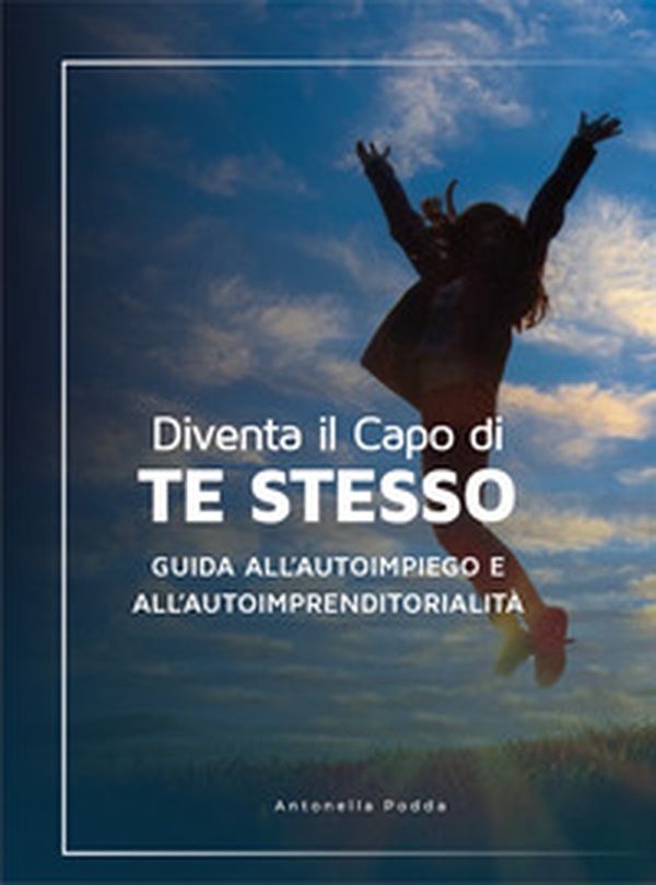 Diventa il capo di te stesso. Guida all'autoimpiego e all'autoimprenditorialità - Librerie.coop Diventa il capo di te stesso. Guida all'autoimpiego e all'autoimprenditorialità - Librerie.coop
