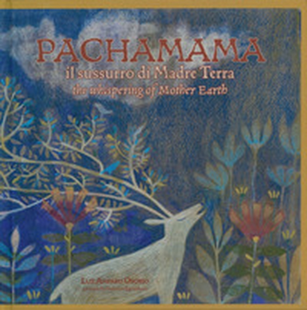 Pachamama. Il sussurro di madre Terra-The whispering of mother Earth - Librerie.coop Pachamama. Il sussurro di madre Terra-The whispering of mother Earth - Librerie.coop