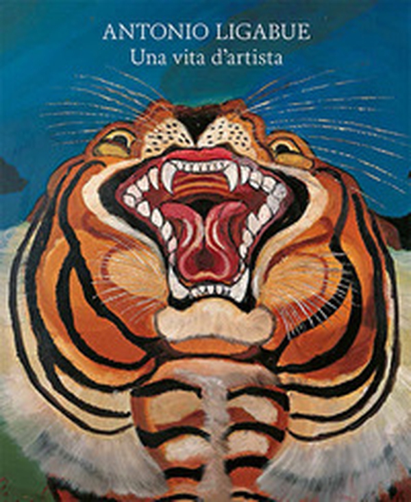 Antonio Ligabue. Una vita d'artista - Librerie.coop Antonio Ligabue. Una vita d'artista - Librerie.coop