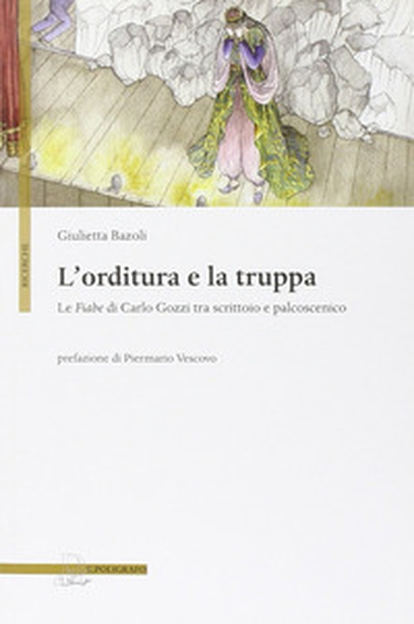 L'orditura e la truppa. Le fiabe di Carlo Gozzi tra scrittoio e palcoscenico - Librerie.coop L'orditura e la truppa. Le fiabe di Carlo Gozzi tra scrittoio e palcoscenico - Librerie.coop