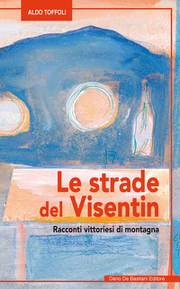 Le strade del Visentin Racconti vittoriesi di montagna - Librerie.coop Le strade del Visentin Racconti vittoriesi di montagna - Librerie.coop