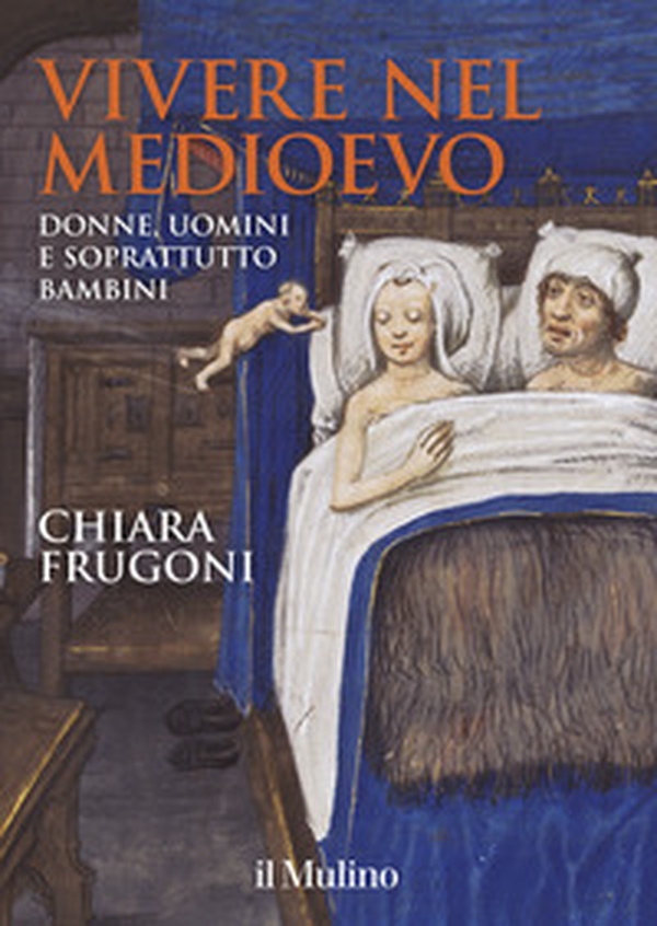 Vivere nel Medioevo. Donne, uomini e soprattutto bambini - Librerie.coop Vivere nel Medioevo. Donne, uomini e soprattutto bambini - Librerie.coop