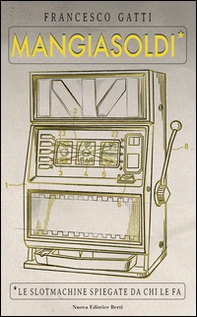 Mangiasoldi. Le slotmachine spiegate da chi le fa - Librerie.coop