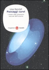 Passaggi curvi. I misteri delle dimensioni nascoste dell'universo - Librerie.coop Passaggi curvi. I misteri delle dimensioni nascoste dell'universo - Librerie.coop