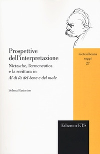 Prospettive dell'interpretazione. Nietzsche, l'ermeneutica e la scrittura in «Al di là del bene e del male» - Librerie.coop
