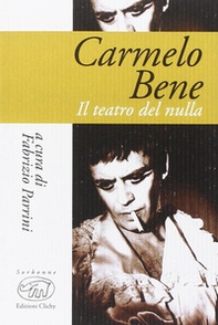 Carmelo Bene. Il teatro del nulla - Librerie.coop