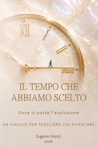 Il tempo che abbiamo scelto. Dove ci porta l'evoluzione - Librerie.coop