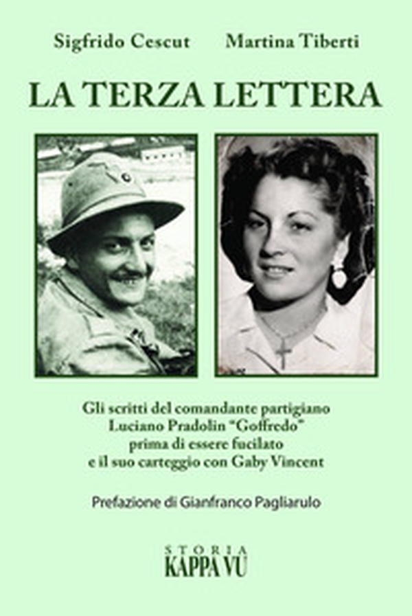 La terza lettera. Gli scritti del comandante partigiano Luciano Pradolin «Goffredo» prima di essere fucilato e il suo carteggio con Gaby Vincent - Librerie.coop La terza lettera. Gli scritti del comandante partigiano Luciano Pradolin «Goffredo» prima di essere fucilato e il suo carteggio con Gaby Vincent - Librerie.coop