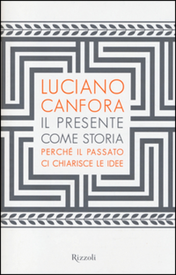 Il presente come storia. Perché il passato ci chiarisce le idee - Librerie.coop Il presente come storia. Perché il passato ci chiarisce le idee - Librerie.coop