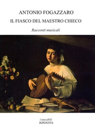 Il fiasco del maestro Chieco. Racconti musicali - Librerie.coop Il fiasco del maestro Chieco. Racconti musicali - Librerie.coop
