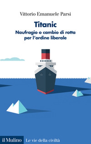 Titanic. Naufragio o cambio di rotta per l'ordine liberale - Librerie.coop