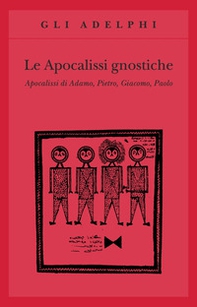 Le apocalissi gnostiche. Apocalisse di Adamo, Pietro, Giacomo, Paolo - Librerie.coop