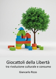 I giocattoli della libertà tra rivoluzione culturale e consumo - Librerie.coop