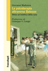 La psicoterapia attraverso Bateson. Verso un'estetica della cura - Librerie.coop La psicoterapia attraverso Bateson. Verso un'estetica della cura - Librerie.coop