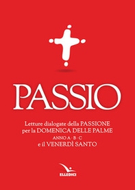 Passio. Letture dialogate della Passione per la Domenica delle Palme (anno A, B e C) e il Venerdì santo - Librerie.coop
