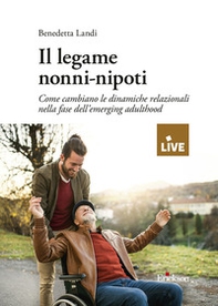 Il legame nonni-nipoti. Come cambiano le dinamiche relazionali nella fase dell'emerging adulthood - Librerie.coop