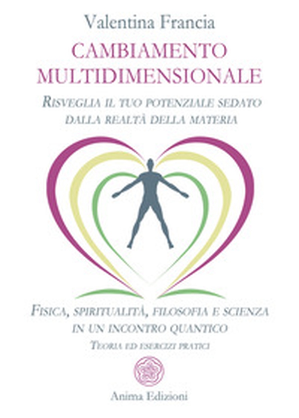 Cambiamento multidimensionale. Risveglia il tuo potenziale sedato dalla realtà della materia. Fisica, spiritualità, filosofia e scienza in un incontro quantico. Teoria ed esercizi pratici - Librerie.coop Cambiamento multidimensionale. Risveglia il tuo potenziale sedato dalla realtà della materia. Fisica, spiritualità, filosofia e scienza in un incontro quantico. Teoria ed esercizi pratici - Librerie.coop