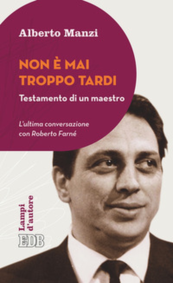 Non è mai troppo tardi. Testamento di un maestro. L'ultima conversazione con Roberto Farné - Librerie.coop Non è mai troppo tardi. Testamento di un maestro. L'ultima conversazione con Roberto Farné - Librerie.coop