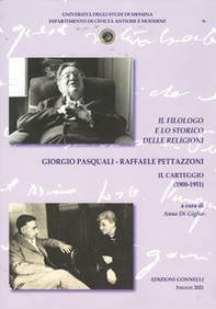 Il filologo e lo storico delle religioni. Giorgio Pasquali-Raffaele Pettazzoni. Il carteggio (1908-1951) - Librerie.coop