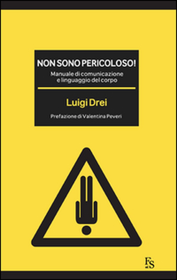 Non sono pericoloso! Manuale di comunicazione e linguaggio del corpo - Librerie.coop Non sono pericoloso! Manuale di comunicazione e linguaggio del corpo - Librerie.coop