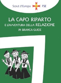 La capo riparto e l'avventura della relazione in branca guide - Librerie.coop