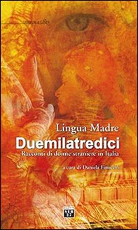 Lingua madre Duemilatredici. Racconti di donne straniere in Italia - Librerie.coop