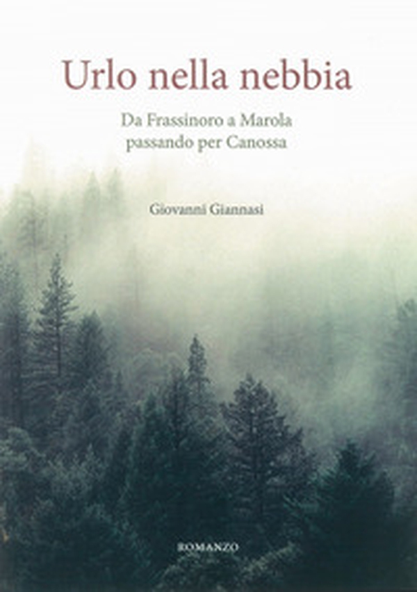 Urlo nella nebbia. Da Frassinoro a Marola passando per Canossa - Librerie.coop Urlo nella nebbia. Da Frassinoro a Marola passando per Canossa - Librerie.coop