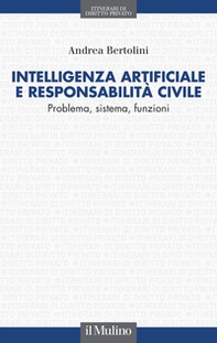 Intelligenza artificiale e responsabilità civile. Problema, sistema, funzioni - Librerie.coop