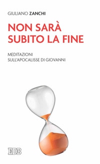 Non sarà subito la fine. Meditazioni sull'Apocalisse di Giovanni - Librerie.coop