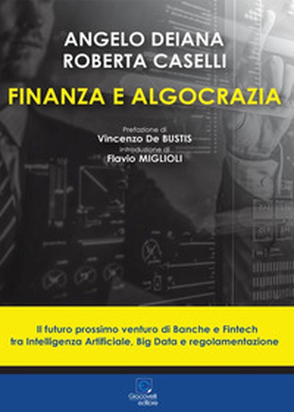 Finanza e algocrazia. Il futuro prossimo venturo di Banche e Fintech tra Intelligenza Artificiale, Big Data e regolamentazione - Librerie.coop Finanza e algocrazia. Il futuro prossimo venturo di Banche e Fintech tra Intelligenza Artificiale, Big Data e regolamentazione - Librerie.coop
