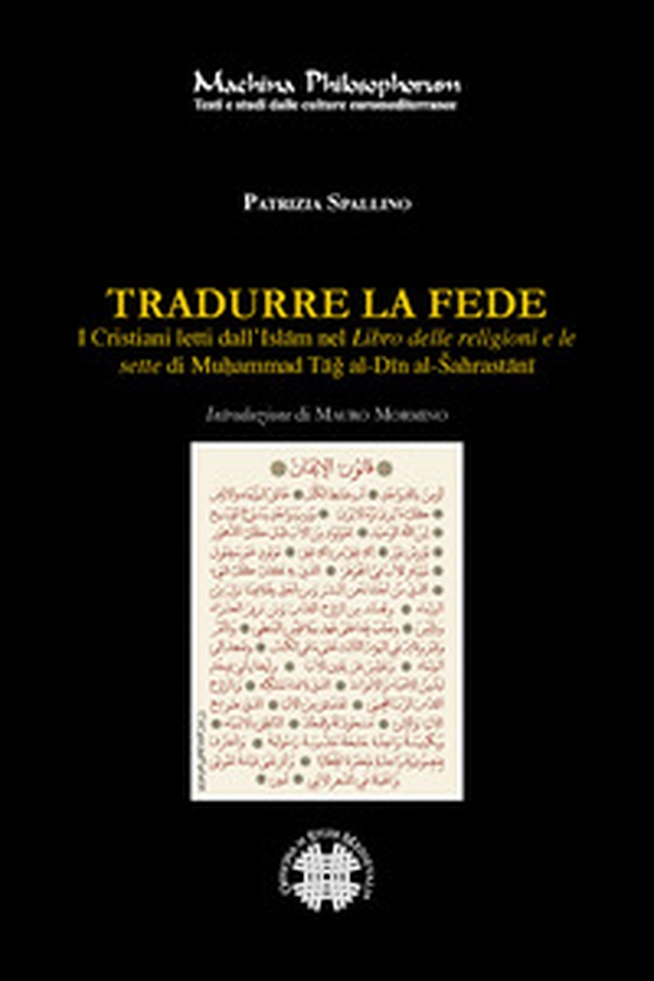 Tradurre la fede. I cristiani letti dall'Islam nel Libro delle religioni e le sette di Mu?ammad Tag al-Din al-Sahrastani - Librerie.coop Tradurre la fede. I cristiani letti dall'Islam nel Libro delle religioni e le sette di Mu?ammad Tag al-Din al-Sahrastani - Librerie.coop