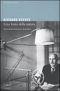 Una forza della natura. Ernest Rutheford, genio di frontiera - Librerie.coop