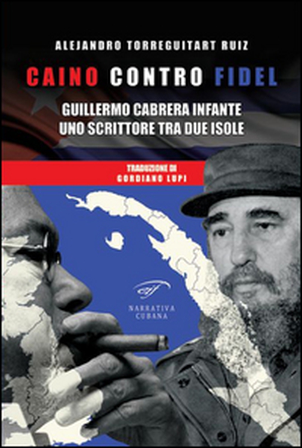 Caino contro Fidel. Guillermo Cabrera Infante, uno scrittore tra due isole - Librerie.coop Caino contro Fidel. Guillermo Cabrera Infante, uno scrittore tra due isole - Librerie.coop