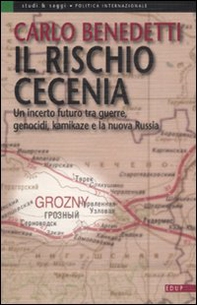 Il rischio Cecenia. Un incerto futuro tra guerre, genocidi, kamikaze e la nuova Russia - Librerie.coop Il rischio Cecenia. Un incerto futuro tra guerre, genocidi, kamikaze e la nuova Russia - Librerie.coop