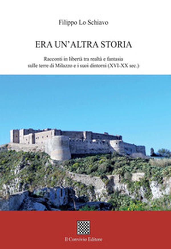Era un'altra storia. Racconti in libertà tra realtà e fantasia sulle terre di Milazzo e i suoi dintorni (XVI-XX sec.) - Librerie.coop Era un'altra storia. Racconti in libertà tra realtà e fantasia sulle terre di Milazzo e i suoi dintorni (XVI-XX sec.) - Librerie.coop