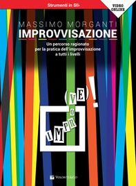 Improvvisazione. Un percorso ragionato per la pratica dell'improvvisazione a tutti i livelli. Strumenti in Si bemolle. Metodo - Librerie.coop