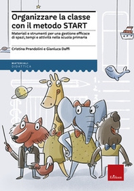 Organizzare la classe con il metodo Start. Materiali e strumenti per una gestione efficace di spazi, tempi e attività nella scuola primaria - Librerie.coop