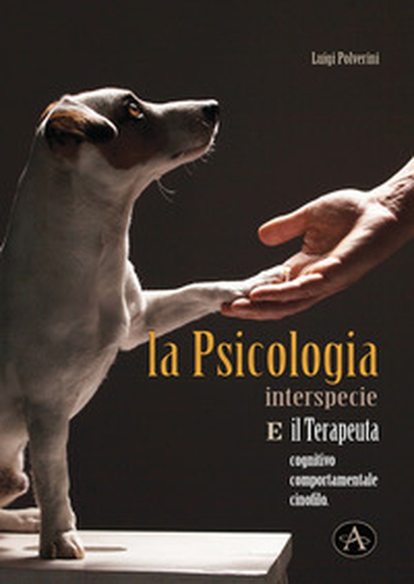 La psicologia interspecie e il terapeuta cognitivo, comportamentale cinofilo - Librerie.coop La psicologia interspecie e il terapeuta cognitivo, comportamentale cinofilo - Librerie.coop