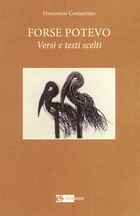 Forse potevo. Versi e testi scelti - Librerie.coop Forse potevo. Versi e testi scelti - Librerie.coop