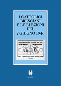I cattolici bresciani e le elezioni del 2 giugno 1946. Testi e documenti - Librerie.coop