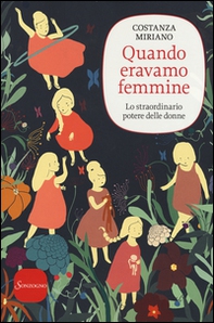 Quando eravamo femmine. Lo straordinario potere delle donne - Librerie.coop Quando eravamo femmine. Lo straordinario potere delle donne - Librerie.coop