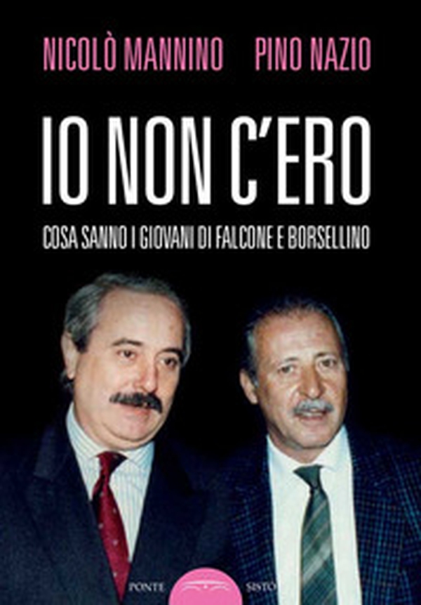 Io non c'ero. Cosa sanno i giovani di Falcone e Borsellino - Librerie.coop Io non c'ero. Cosa sanno i giovani di Falcone e Borsellino - Librerie.coop