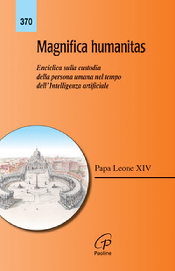 Magnifica humanitas. Lettera Enciclica sulla custodia della persona umana nel tempo dell'intelligenza artificiale - Librerie.coop