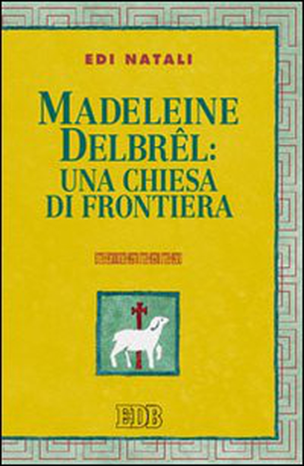 Madeleine Delbrel: una chiesa di frontiera - Librerie.coop Madeleine Delbrel: una chiesa di frontiera - Librerie.coop