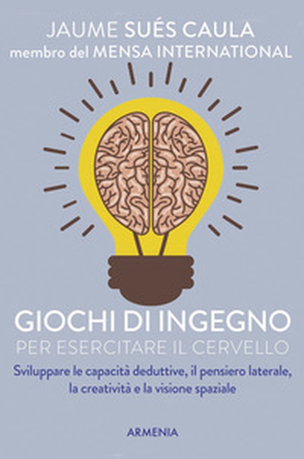 Giochi di ingegno per esercitare il cervello - Librerie.coop Giochi di ingegno per esercitare il cervello - Librerie.coop