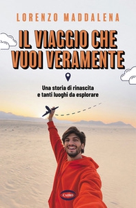 Il viaggio che vuoi veramente. Una storia di rinascita e tanti luoghi da esplorare - Librerie.coop