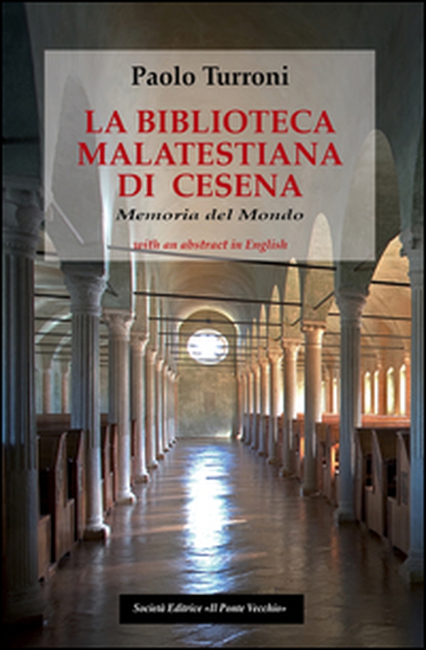 La biblioteca Malatestiana di Cesena. Memoria del mondo - Librerie.coop La biblioteca Malatestiana di Cesena. Memoria del mondo - Librerie.coop